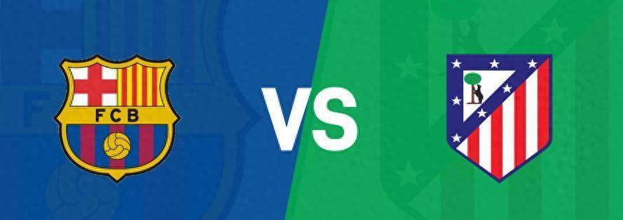 凌晨4点，巴萨最强三叉戟战西甲，1.4亿巨星首发，马竞冲击8连胜